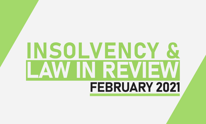 Insolvency Law in Review – February 2021