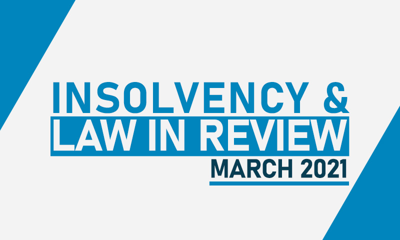 Insolvency Law In Review – March 2021