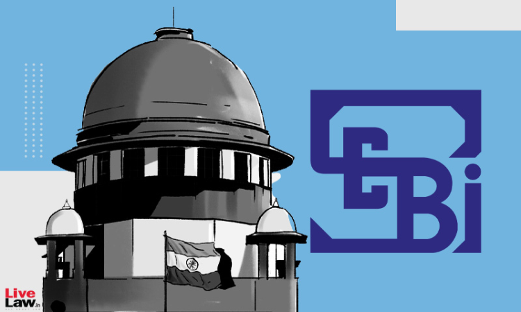 SEBI v SAT : Supreme Court Stays Order Of Securities Appellate Tribunal Imposing Rs 8 Lakhs Cost On SEBI