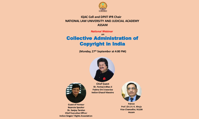 Webinar on Collective Administration of Copyright in India by the DPIIT-IPR Chair & IQAC Cell of National Law University and Judicial Academy Assam [27th September, 2021]