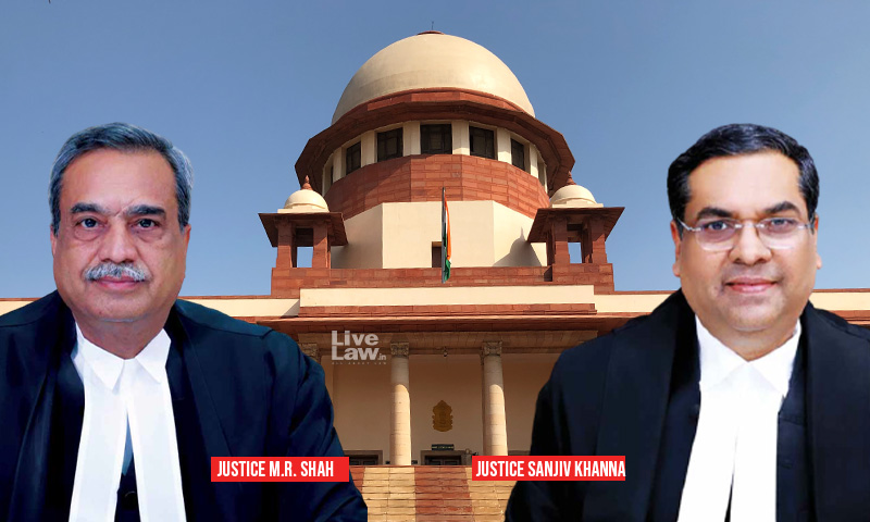 Justice MR Shah, Justice Sanjiv Khanna, Supreme court
