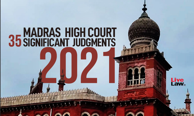 35 Significant Judgments Of Madras High Court In 2021, Madurai Bench