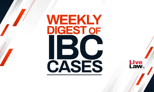 Weekly Digest Of IBC Cases: 12th To 18th February 2024