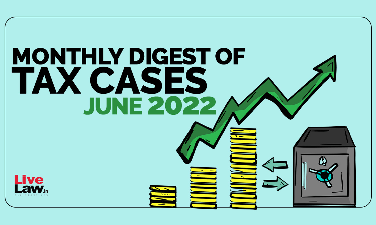 Tax Cases Monthly Round-Up: June 2022