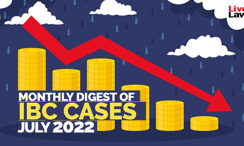 Monthly Digest Of IBC Cases: July 2022