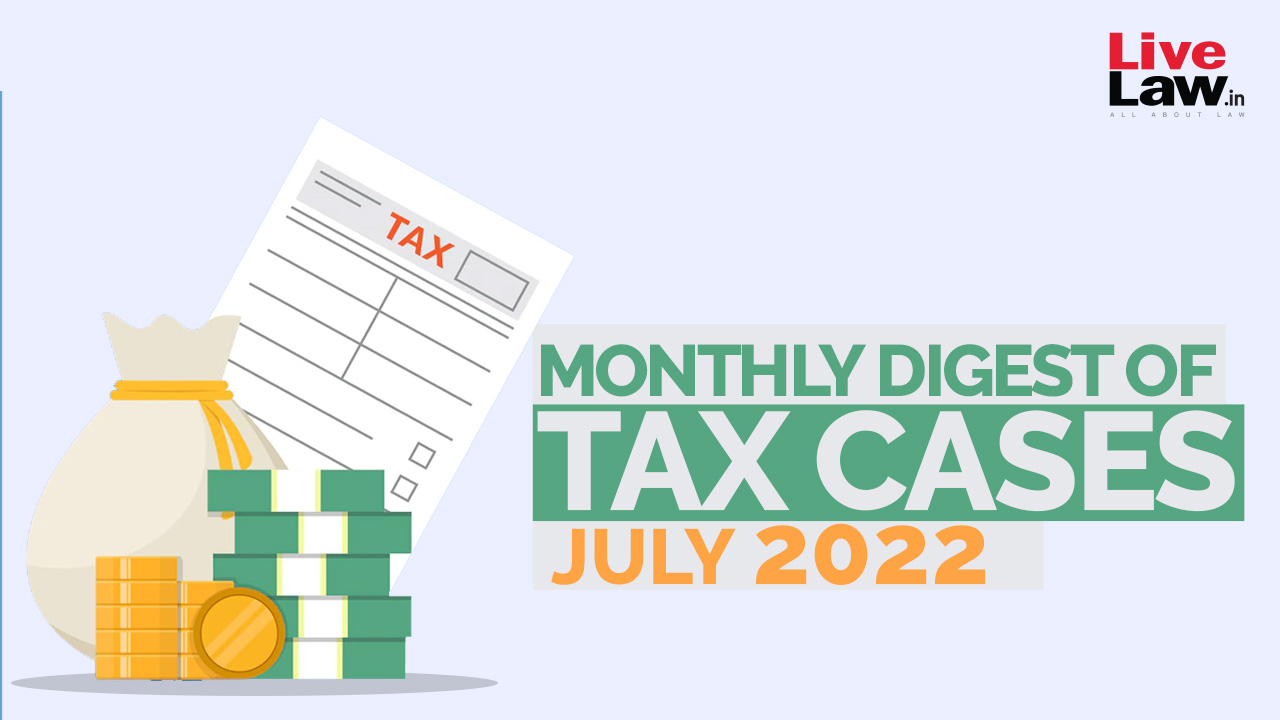 Tax Cases Monthly Round-Up: July 2022