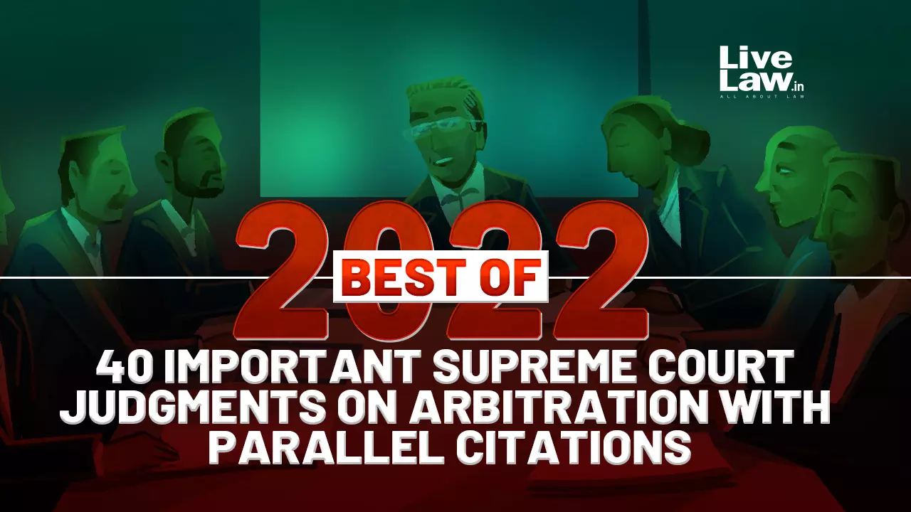 Best Of 2022- 40 Important Supreme Court Judgments On ARBITRATION With Parallel Citations Best Of 2022- 40 Important Supreme Court Judgments On ARBITRATION With Parallel Citations