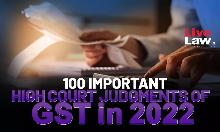 100 Important High Court Judgments of GST in 2022