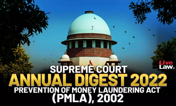 Supreme Court Annual Digest 2022- Prevention of Money Laundering Act (PMLA), 2002