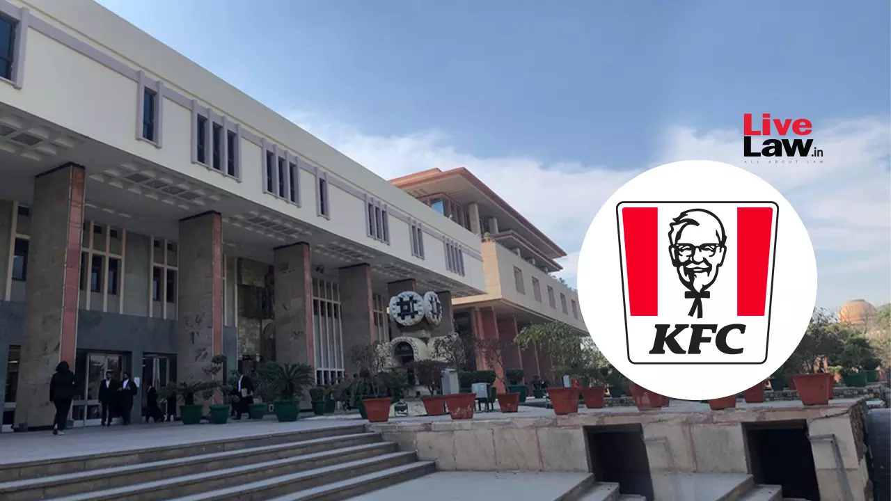 Delhi High Court Issues Summons To Nashville Fried Chicken In KFCs Trademark Infringement Lawsuit