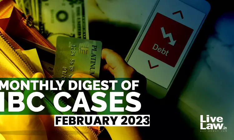 Monthly Digest Of IBC Cases: February 2023