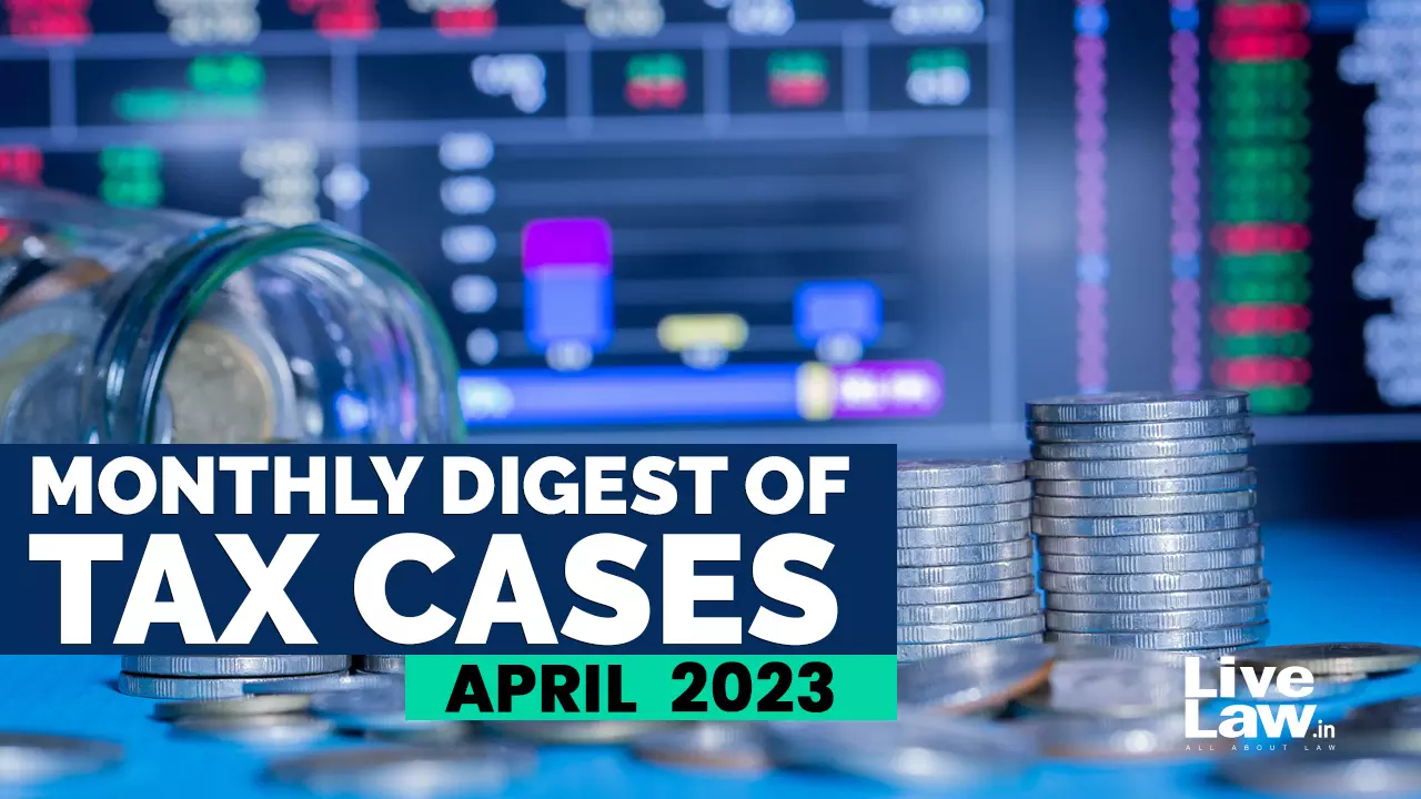 Tax Cases Monthly Round Up: April 2023