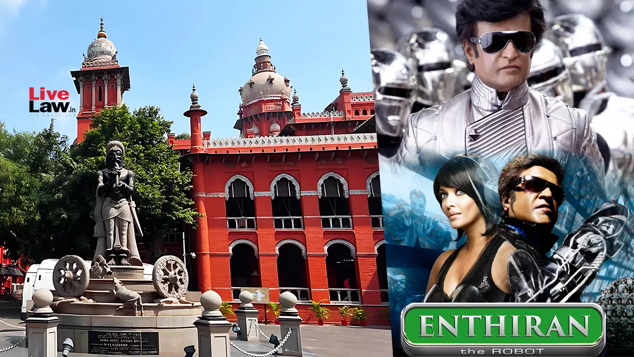 Madras High Court Dismisses Suit Claiming Enthiran Movie Is Infringing Copy Of Story Published In 1996