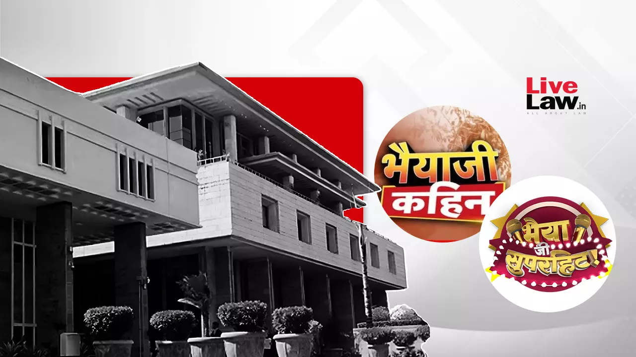 No Likelihood Of Confusion Between News 18’s ‘Bhaiyaji Kahin’ And Times Now Navbharat’s ‘Bhaiya Ji Superhit’: Delhi High Court No Likelihood Of Confusion Between News 18’s ‘Bhaiyaji Kahin’ And Times Now Navbharat’s ‘Bhaiya Ji Superhit’: Delhi High Court