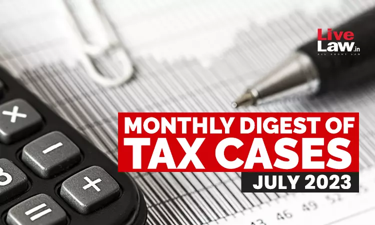 Tax Cases Monthly Round-Up: July 2023