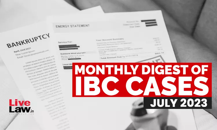 Monthly Digest Of IBC Cases: July 2023