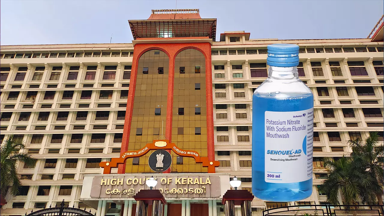 Classification Of Dr.Reddy’s Senquel-AD As A Mouthwash Or A Medicament: Kerala High Court Remands The Matter Back