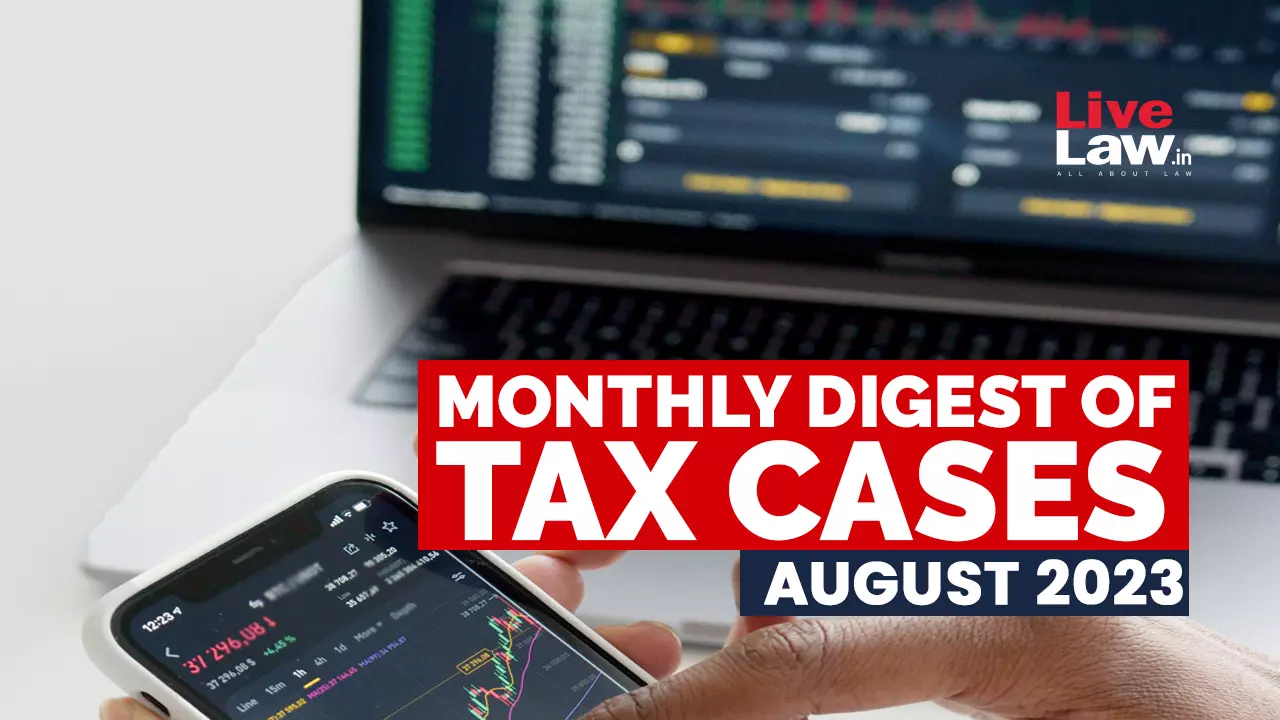 Tax Cases Monthly Round Up:August 2023