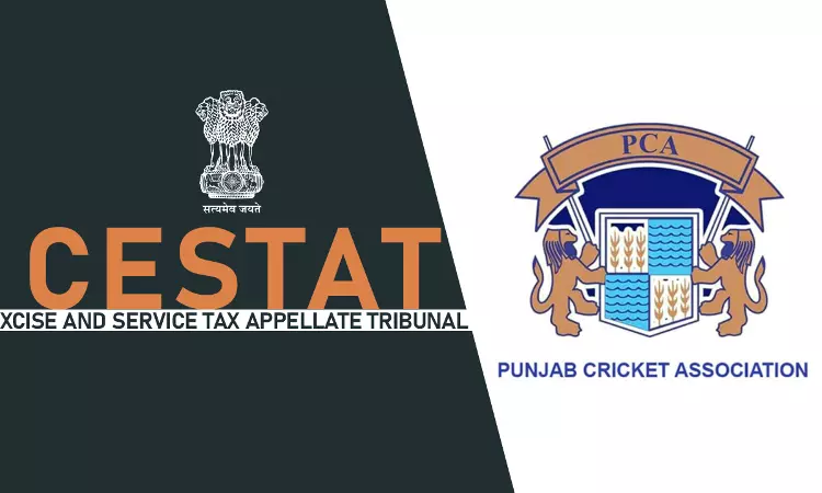 Punjab Cricket Association Not Liable To Pay Service Tax Under The Head “Club or Association Service”: CESTAT
