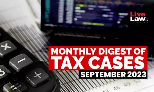 Tax Cases Monthly Round Up: September 2023 Tax Cases Monthly Round Up: September 2023