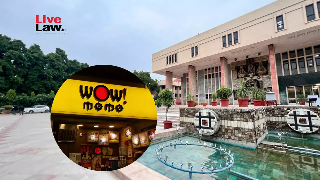Delhi High Court Grants Interim Injunction To WOW MOMO In Trademark Infringement Suit Against WOW BURGER