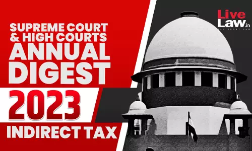 2023 Annual Digest Of Indirect Tax Cases: Supreme Court And High Courts 2023 Annual Digest Of Indirect Tax Cases: Supreme Court And High Courts