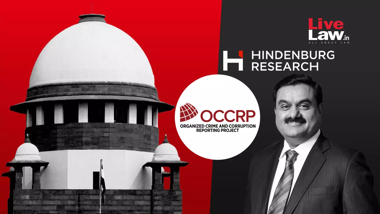 Adani-Hindenburg : Newspaper Articles & OCCRP Report Not Conclusive Proof To Doubt SEBI Probe, Says Supreme Court Adani-Hindenburg : Newspaper Articles & OCCRP Report Not Conclusive Proof To Doubt SEBI Probe, Says Supreme Court