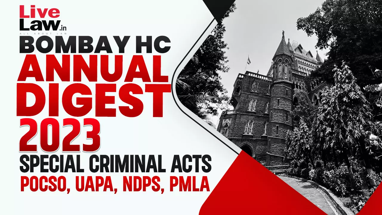 Bombay High Court 2023 Digest On Special Criminal Acts - POCSO, UAPA, NDPS, PMLA