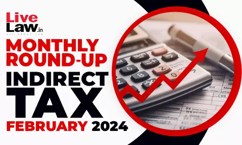 Indirect Tax Cases Monthly Round Up: February 2024