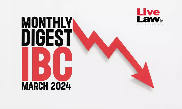 Monthly Digest Of IBC Cases: March 2024