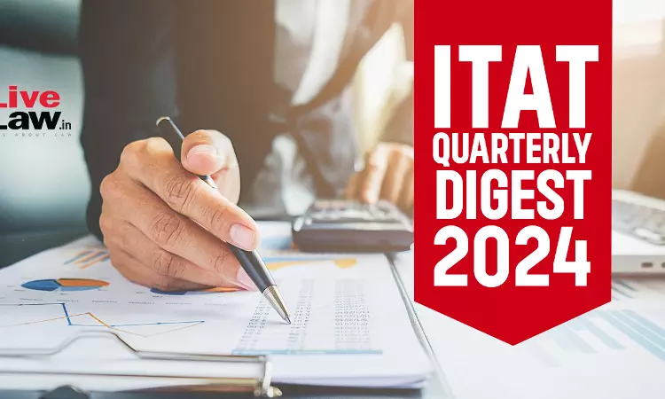 ITAT Cases Quarterly Digest 2024