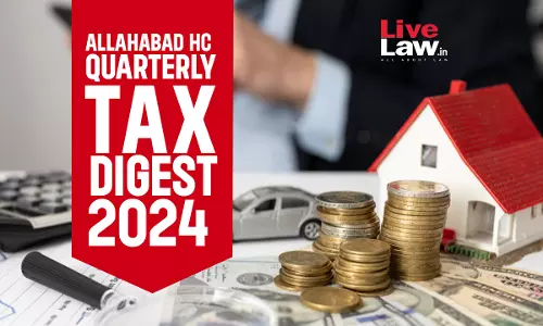 Allahabad High Court Quarterly Tax Digest: January to March 2024