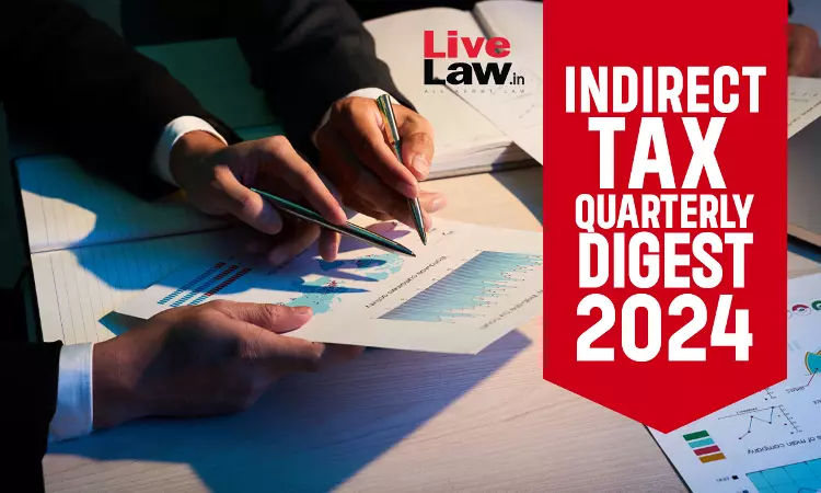 Indirect Tax Cases Quarterly Digest : 2024