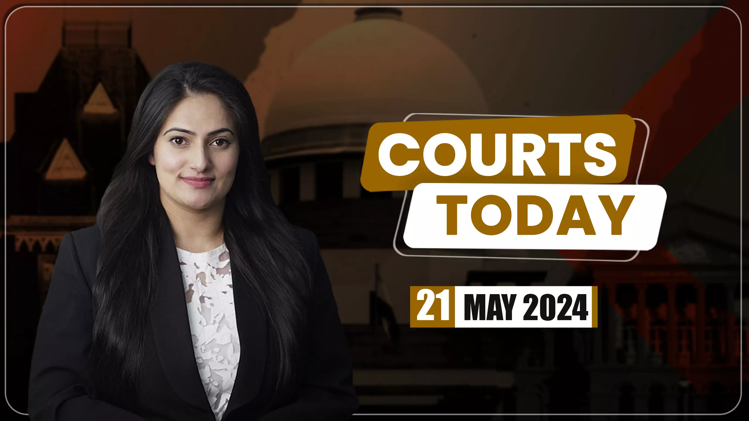 Courts Today 21.05.24