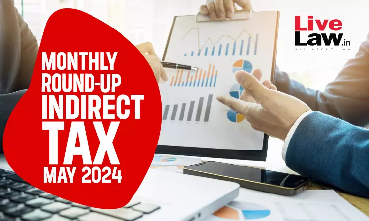 Indirect Tax Cases Monthly Round Up: May 2024