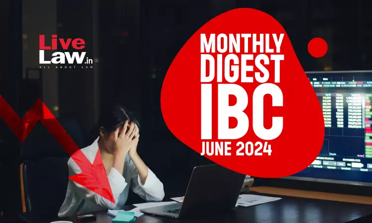 Monthly Digest Of IBC Cases: June 2024