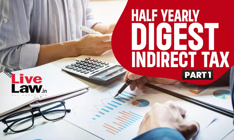 Indirect Tax Half Yearly Digest: January To June 2024