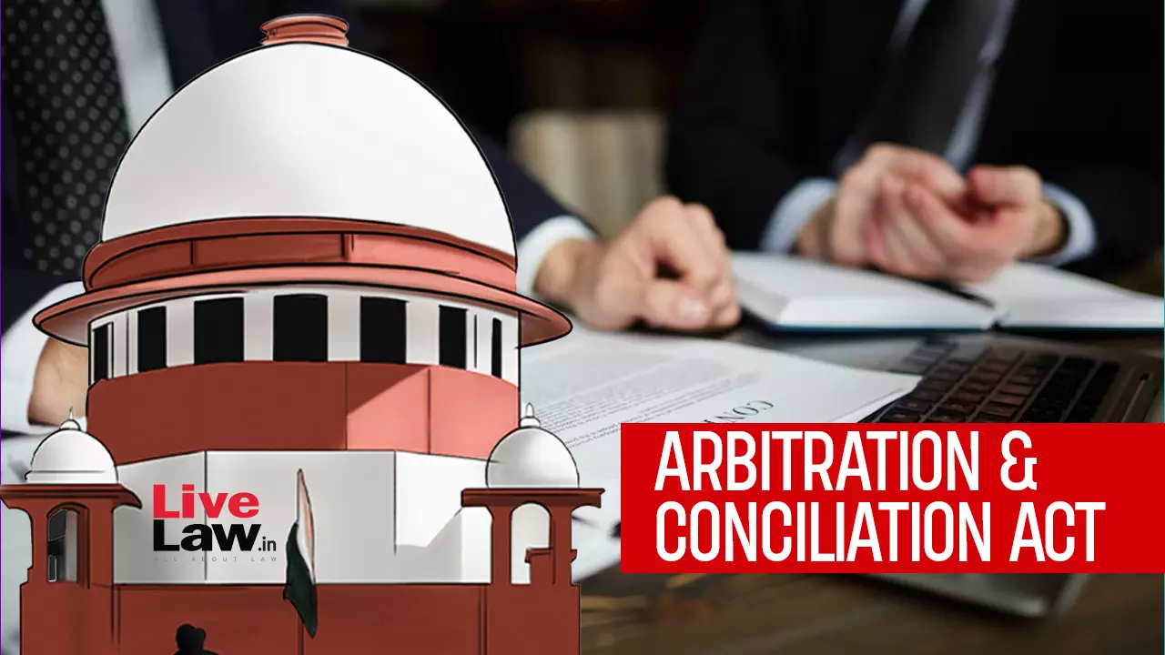 Supreme Court Flags Failure Of New Arbitration Bill In Providing Statutory Appeal Against Arbitral Tribunals Termination Orders