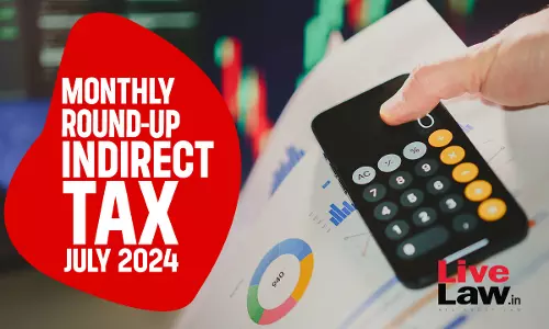 Indirect Tax Cases Monthly Round Up: July 2024