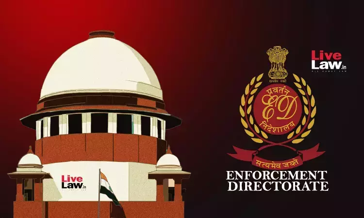 Out Of 5000 PMLA Cases, Only 40 Convictions In 10 Years : Supreme Court Says ED Must Focus On Quality Prosecution
