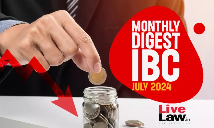 Monthly Digest Of IBC Cases: July 2024