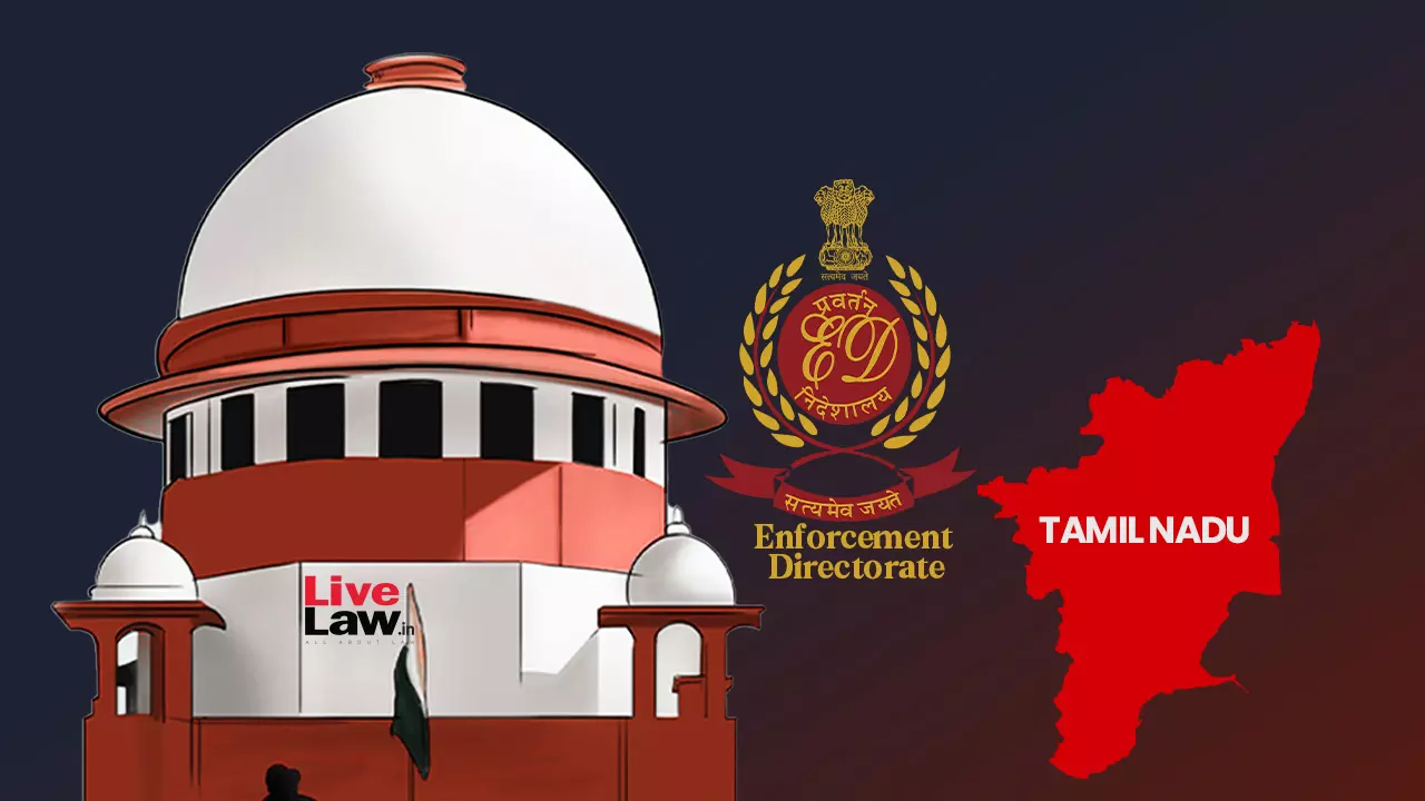 ED Moves Supreme Court Against Madras HC Order Restraining Probe Under PMLA Into Alleged Illegal Sand Mining