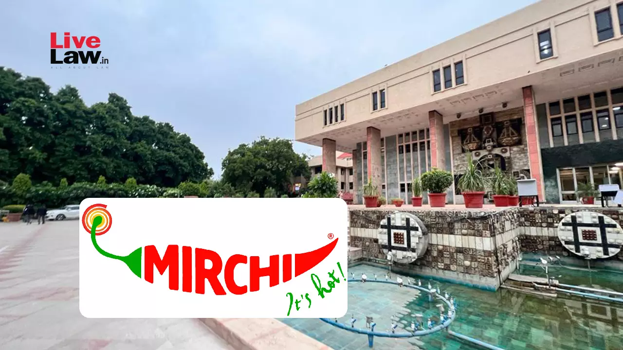 Delhi High Court Issues Permanent Injunction Against Copyright Infringement Of Mirchi And Radio Mirchi Content