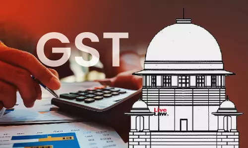 Timelines To Rectify Bonafide GST Form Errors Must Be Realistic : Supreme Court Asks CBIC To Re-examine Provisions