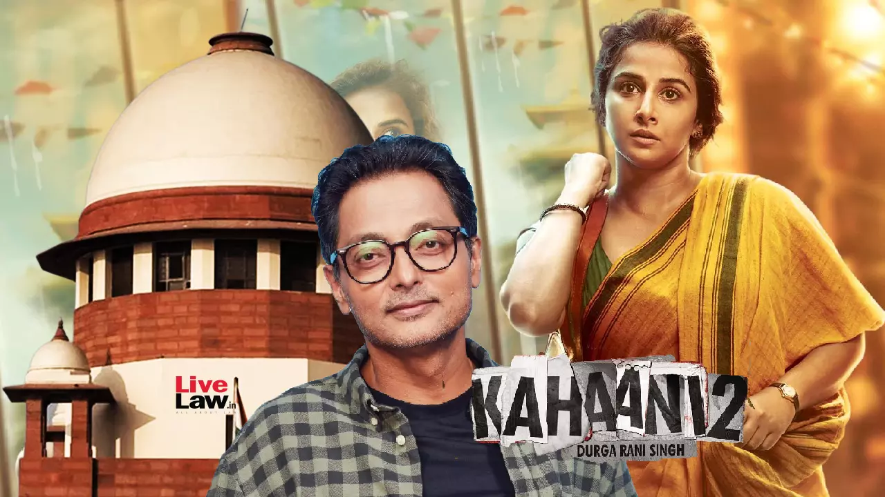 Director Sujoy Ghosh Approaches Supreme Court To Quash Copyright Infringement Case Over Kahaani 2 Film Script