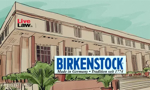 Delhi High Court Passes John Doe Order In Favour Of Birkenstock, Orders Local Commissioners To Inspect Infringers Premises