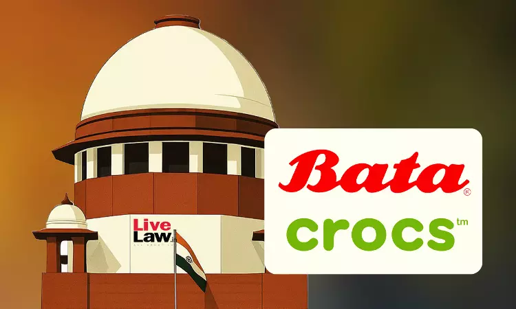 Bata v. Crocs : Supreme Court Dismisses Pleas Of Footwear Makers Against Maintainability Of Crocs Passing Off Suits Over Design Infringement