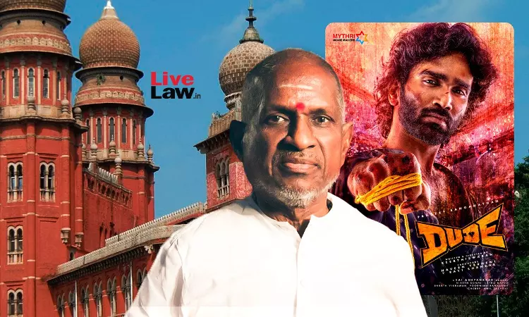 Ilaiyaraaja Moves Madras High Court Against Unauthorised Use Of His Songs In Dude Movie, Court Reserves Order On Interim Plea