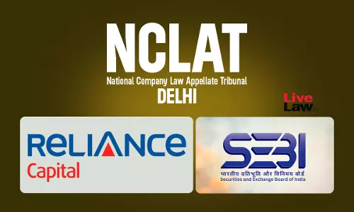 Reliance Capital Insolvency: NCLAT Issues Notice On SEBIs Challenge To  Plan Clause Allegedly Shielding Subsidiary From Penalties