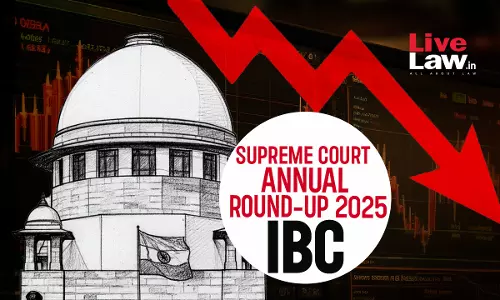 Insolvency & Bankruptcy Code: Important Judgments By Supreme Court In 2025 Insolvency & Bankruptcy Code: Important Judgments By Supreme Court In 2025